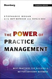 The Power of Practice Management: Best Practices for Building a Better Advisory Business (Hardcover)