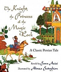 The Knight, the Princess, and the Magic Rock: A Classic Persian Tale (Hardcover)