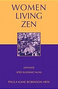 Women Living Zen: Japanese Soto Buddhist Nuns (Paperback)