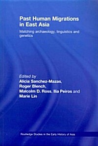 Past Human Migrations in East Asia : Matching Archaeology, Linguistics and Genetics (Paperback)