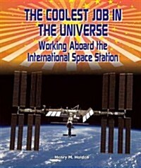 The Coolest Job in the Universe: Working Aboard the International Space Station (Library Binding)