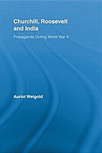 Churchill, Roosevelt and India : Propaganda During World War II (Paperback)