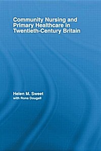 Community Nursing and Primary Healthcare in Twentieth-Century Britain (Paperback, Reprint)
