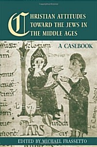 Christian Attitudes Toward the Jews in the Middle Ages : A Casebook (Paperback)