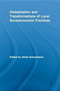 Globalization and Transformations of Local Socioeconomic Practices (Paperback)