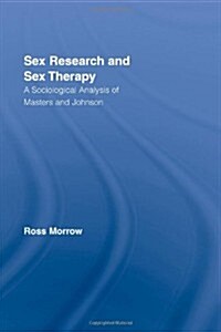 Sex Research and Sex Therapy : A Sociological Analysis of Masters and Johnson (Paperback)