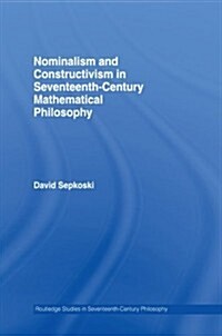 Nominalism and Constructivism in Seventeenth-Century Mathematical Philosophy (Paperback, Reprint)