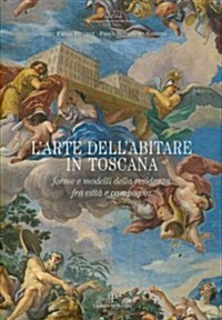 LArte Dellabitare in Toscana: Forme E Modelli Della Residenza Fra Citta E Campagna (Hardcover)