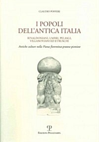 I Popoli Dellantica Italia: Rinaldoniani, Umbri, Pelasgi, Villanoviani Ed Etruschi. Antiche Culture Nella Piana Fiorentina-Pratese-Pistoiese (Paperback)
