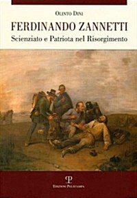 Ferdinando Zannetti: Scienziato E Patriota Nel Risorgimento (Paperback)