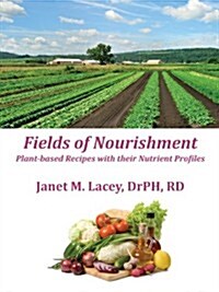 Fields of Nourishment: Plant-Based Recipes with Their Nutrient Profiles - Black&white (Paperback)