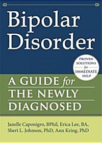 Bipolar Disorder: A Guide for the Newly Diagnosed (Paperback)