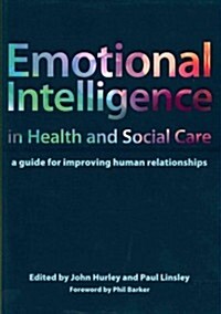 Emotional Intelligence in Health and Social Care : A Guide for Improving Human Relationships (Paperback, 1 New ed)