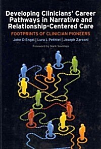 Developing Clinicians Career Pathways in Narrative and Relationship-Centered Care : Footprints of Clinician Pioneers (Paperback, 1 New ed)