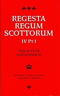 The Acts of Alexander III King of Scots 1249 -1286 : Regesta Regum Scottorum Vol 4 Part 1 (Hardcover)