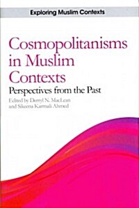 Cosmopolitanisms in Muslim Contexts : Perspectives from the Past (Hardcover)
