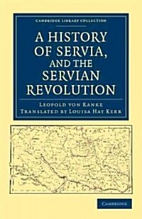 A History of Servia, and the Servian Revolution (Paperback)