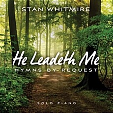 Stan Whitmire - He Leadeth Me: Hymns By Request (Solo Piano)