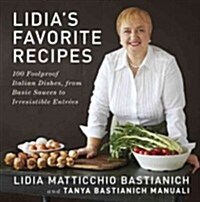 Lidias Favorite Recipes: 100 Foolproof Italian Dishes, from Basic Sauces to Irresistible Entrees: A Cookbook (Hardcover)