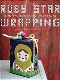 Ruby Star Wrapping: Creating Packaging to Reuse, Regive, and Relove (Paperback)