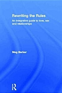 Rewriting the Rules : An Integrative Guide to Love, Sex and Relationships (Hardcover)