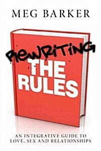 Rewriting the Rules : An Integrative Guide to Love, Sex and Relationships (Paperback)