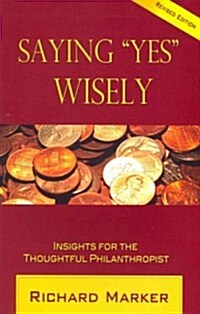 Saying Yes Wisely: Insights for the Thoughtful Philanthropist (Paperback, 2nd, Revised)