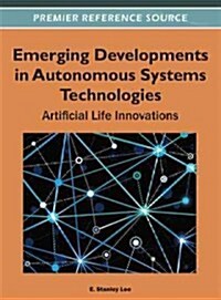 Emerging Developments in Autonomous Systems Technologies: Artificial Life Innovations (Hardcover)