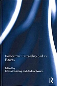 Democratic Citizenship and Its Futures (Hardcover)