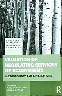 Valuation of Regulating Services of Ecosystems : Methodology and Applications (Paperback)