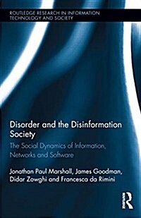 Disorder and the Disinformation Society : The Social Dynamics of Information, Networks and Software (Hardcover)
