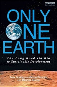 Only One Earth : The Long Road via Rio to Sustainable Development (Hardcover)