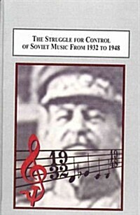 The Struggle for Control of Soviet Music from 1932 to 1948 (Hardcover)