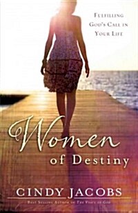 Women of Destiny: Fulfilling Gods Call in Your Life (Paperback)