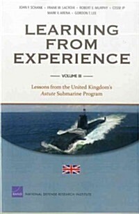 Learning from Experience: Volume III: Lessons from the United Kingdoms Astute Submarine Program (Paperback)