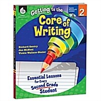 Getting to the Core of Writing: Essential Lessons for Every Second Grade Student (Paperback)