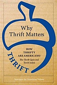 Why Thrift Matters: How Thrifty Are Americans?: The Thrift Quiz and the Thrift Index (Paperback)