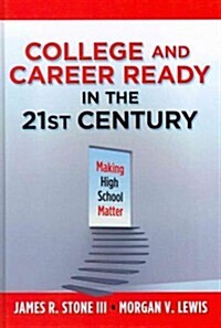 College and Career Ready in the 21st Century: Making High School Matter (Hardcover)