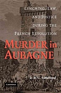 Murder in Aubagne : Lynching, Law, and Justice During the French Revolution (Paperback)