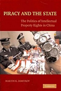 Piracy and the State : The Politics of Intellectual Property Rights in China (Paperback)