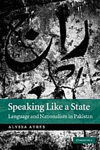 Speaking Like a State : Language and Nationalism in Pakistan (Paperback)