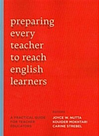 Preparing Every Teacher to Reach English Learners: A Practical Guide for Teacher Educators (Paperback)