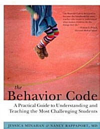 The Behavior Code: A Practical Guide to Understanding and Teaching the Most Challenging Students (Paperback)