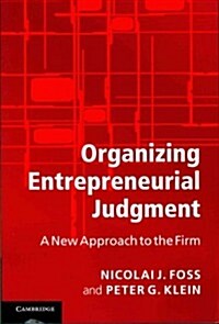 Organizing Entrepreneurial Judgment : A New Approach to the Firm (Paperback)