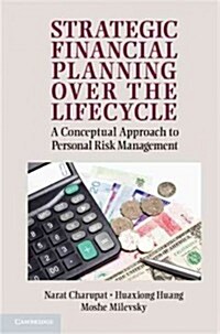 Strategic Financial Planning Over the Lifecycle : A Conceptual Approach to Personal Risk Management (Hardcover)