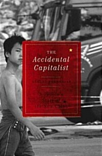 The Accidental Capitalist : A Peoples Story of the New China (Hardcover)