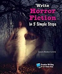 Write Horror Fiction in 5 Simple Steps (Library Binding)