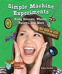Simple Machine Experiments Using Seesaws, Wheels, Pulleys, and More: One Hour or Less Science Experiments (Library Binding)