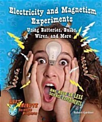 Electricity and Magnetism Experiments Using Batteries, Bulbs, Wires, and More: One Hour or Less Science Experiments (Library Binding)