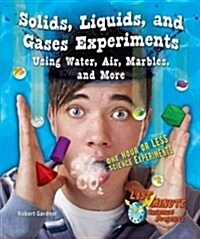 Solids, Liquids, and Gases Experiments Using Water, Air, Marbles, and More: One Hour or Less Science Experiments (Library Binding)